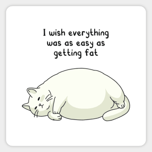 funny quotes I wish everything was as easy as getting fat Sticker